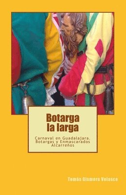 Botarga la larga: Carnaval en Guadalajara. Botargas y Enmascarados Alcarreños 1