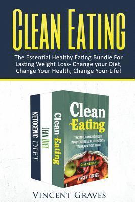 bokomslag Clean Eating Bundle: The Essential Healthy Eating Bundle For Lasting Weight Loss- Change Your Diet, Change Your Health, Change Your Life!