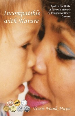 Incompatible with Nature: Against the Odds: A Parent's Memoir of Congenital Heart Disease 1