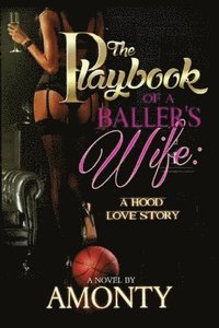 bokomslag The Playbook Of A Baller's Wife: A Hood Love Story