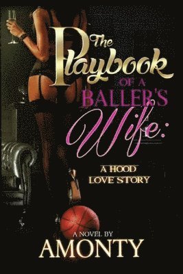 Author Amonty - The Playbook Of A Baller's Wife: A Hood Love Story, Häftad