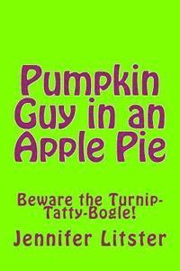 bokomslag Pumpkin Guy in an Apple Pie: Beware the Turnip-Tatty-Bogle!