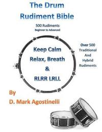 bokomslag The Drum Rudiment Bible: 500 Rudiments Beginner to Advanced