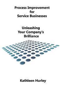 bokomslag Process Improvement for Service Businesses: Unleashing Your Company's Brilliance