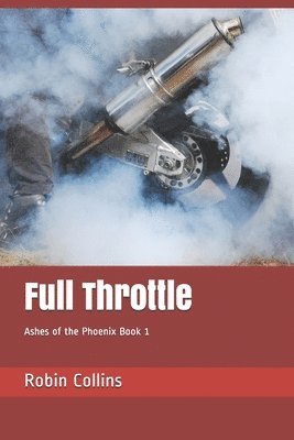 Robin Collins - Full Throttle: Ashes of the Phoenix Trilogy, Häftad