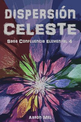 bokomslag Dispersión Celeste: Saga Confluencia Elemental 4