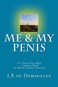 bokomslag Me & My Penis: A 6-Year-Old Boy Learns How To Make Good Choices