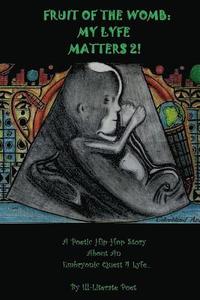 bokomslag Fruit Of The Womb: My Lyfe Matters 2!: Poetic Hip-hop Story About An Embryonic Quest 4Lyfe