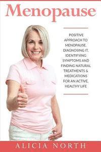 bokomslag Menopause: A Positive Approach to Menopause. Diagnosing It, Identifying Symptoms and Finding Natural Treatments