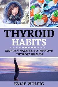 bokomslag Thyroid Habits: Simple Changes to Improve Thyroid Health