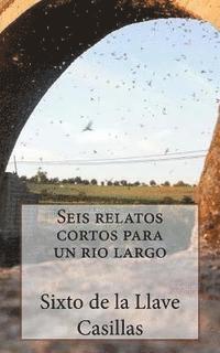 bokomslag Seis relatos cortos para un rio largo: 6 Relatos Cortos y 1 Poema