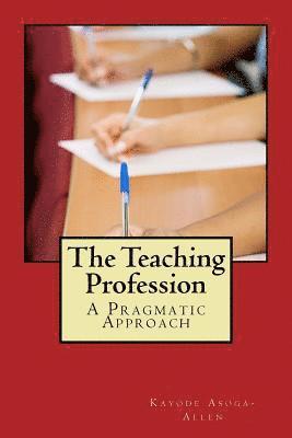 bokomslag The Teaching Profession: A Pragmatic Approach