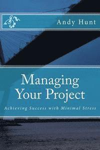 bokomslag Managing Your Project: Achieving Success with Minimal Stress