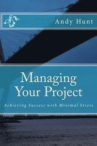 Managing Your Project: Achieving Success with Minimal Stress 1