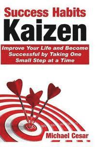 bokomslag Success Habits: Kaizen - Improve Your Life and Become Successful by Taking One Small Step at a Time