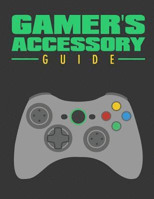 Lorraine - Gamer's Accessory Guide: All you need to know about gaming accessory, Häftad