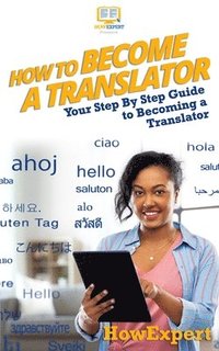 bokomslag How To Become a Translator: Your Step-By-Step Guide To Becoming a Translator