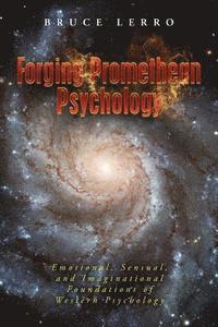 bokomslag Forging Promethean Psychology: Emotional, Sensual, and Imaginational Foundations of Western Psychology