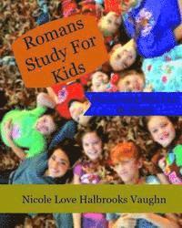 Romans Study For Kids: Discovering Who Can Be Saved 1