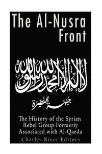 bokomslag The Al-Nusra Front: The History of the Syrian Rebel Group Formerly Affiliated with Al-Qaeda