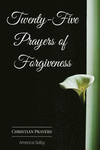 bokomslag Twenty-Five Prayers of Forgiveness: Praying for Forgiveness