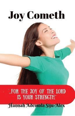 Joy Cometh: '...for the Joy of The Lord is your strength' 1