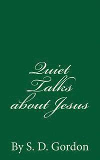 bokomslag Quiet Talks about Jesus (A Timeless Classic): By S. D. Gordon