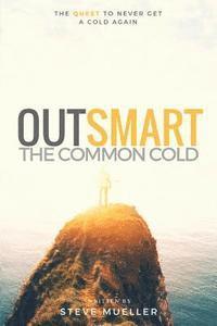 bokomslag Outsmart the Common Cold: The Quest to Never Get a Cold Again