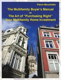 bokomslag The Multifamily Buyer's Manual: The Art of 'Purchasing Right' Your Multifamily Home Investment