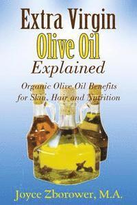 bokomslag Extra Virgin Olive Oil Explained: Organic Olive Oil Benefits for Skin, Hair and Nutrition