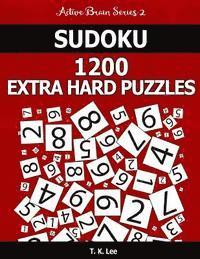 T. K. Lee - Sudoku 1,200 Extra Hard Puzzles. Keep Your Brain Active For Hours.: An Active Brain Series 2 Book, Häftad
