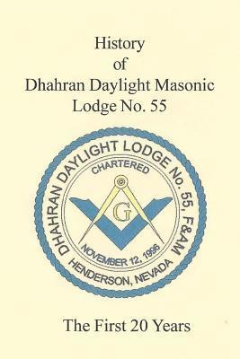 bokomslag The 20 Year History of Dhahran Daylight Masonic Lodge No. 55: Masonic Lodge