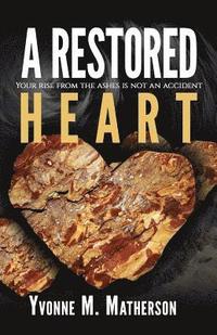 bokomslag A Restored Heart: Your rise from the ashes is no coincidence