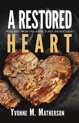 A Restored Heart: Your rise from the ashes is no coincidence 1