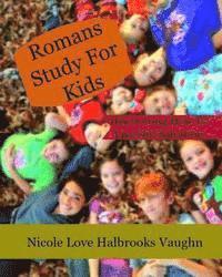 Romans Study For Kids: Discovering How To Live Out Salvation 1