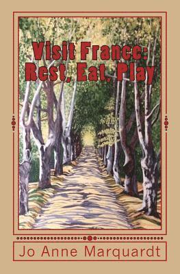 Jo Anne Marquardt - Visit France: Rest, Eat, Play, Häftad
