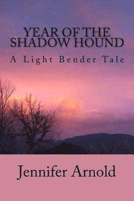 Year of the Shadow Hound: A Light Bender Tale 1