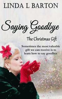 bokomslag Saying Goodbye: The Christmas Gift