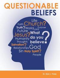 bokomslag Questionable Beliefs: A book intended to build spiritual confidence in Christians so they will be able to answer questions about what they b