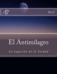 bokomslag El Antimilagro: La negación de la Verdad