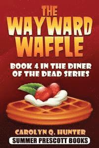 bokomslag The Wayward Waffle: Book 4 in The Diner of the Dead Series