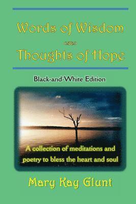 Mary Kay Glunt - Words of Wisdom . . . Thoughts of Hope: A collection of poetry and meditations to bless the heart and soul (Black and White Edition), Häftad