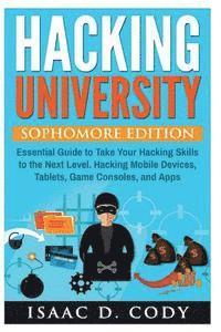 bokomslag Hacking University: Sophomore Edition. Essential Guide to Take Your Hacking Skills to the Next Level. Hacking Mobile Devices, Tablets, Gam