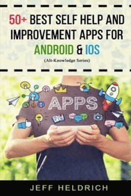 bokomslag 50+ Best Self Help and Improvement: Apps for Android & Ios