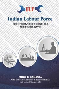 bokomslag Indian Labour Force: Employment Unemployment And Skill Position (2006)