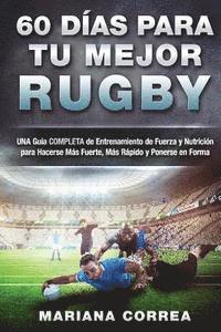 bokomslag 60 DIAS PARA Tu MEJOR RUGBY: UNA GUIA COMPLETA DE ENTRENAMIENTO DE FUERZA Y NUTRICION PARA HACERSE MAS FUERTE, MAS RAPIDO y PONERSE EN FORMA