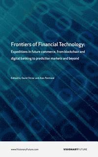 bokomslag Frontiers of Financial Technology: Expeditions in future commerce, from blockchain and digital banking to prediction markets and beyond