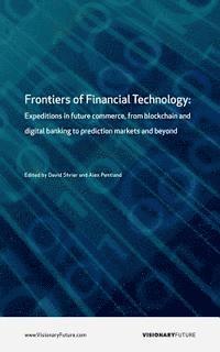 bokomslag Frontiers of Financial Technology: Expeditions in future commerce, from blockchain and digital banking to prediction markets and beyond
