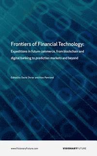 Frontiers of Financial Technology: Expeditions in future commerce, from blockchain and digital banking to prediction markets and beyond 1