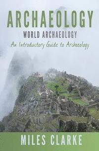 bokomslag Archaeology: World Archaeology: An Introductory Guide to Archaeology